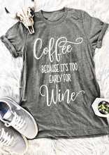 Load image into Gallery viewer, Coffee Because It's Too Early For Wine T-Shirt hot sale funny women fashion shirt grunge aesthetic camiseta tumblr tees tops