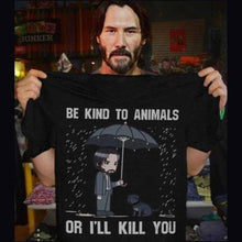 Load image into Gallery viewer, Keanu Reeves Be Kind To Animals or I&#39;ll Kill You T Shirt Black Cotton Men  Cool Casual pride t shirt men Unisex New Fashion